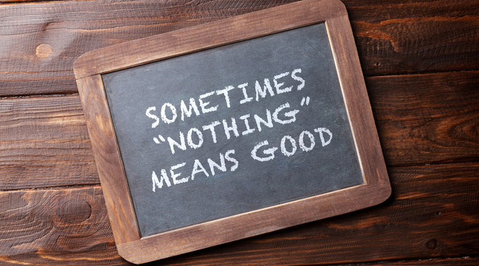 Video Blog - Sometimes 'Nothing" Means Good