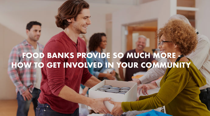 Food Banks Provide So Much More - How to Get Involved in Your Community